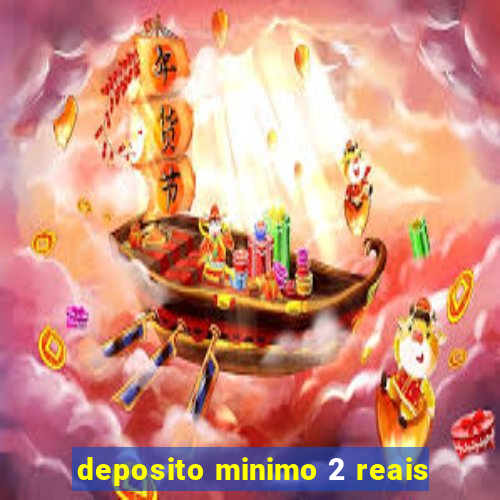 deposito minimo 2 reais